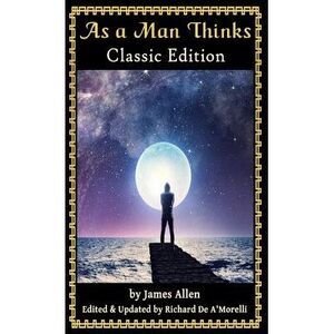 As a Man Thinks: Classic Edition (2018) -- James Allen